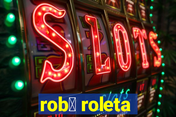 rob么 roleta