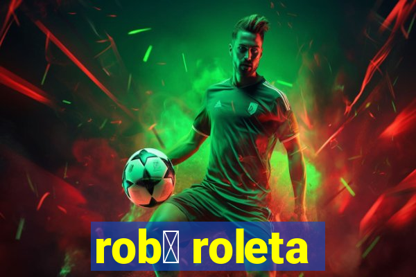 rob么 roleta