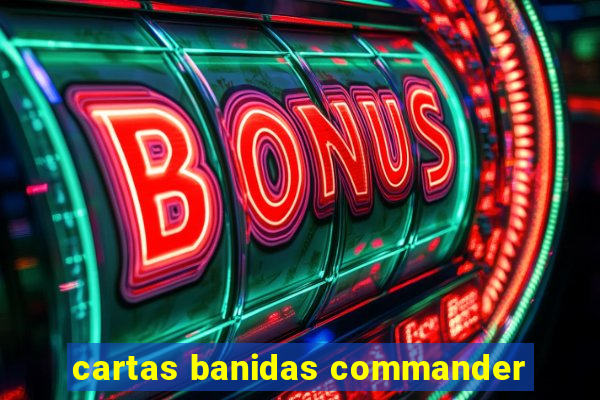 cartas banidas commander