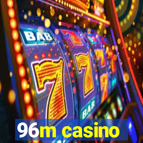 96m casino