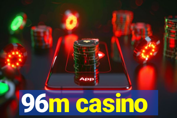 96m casino