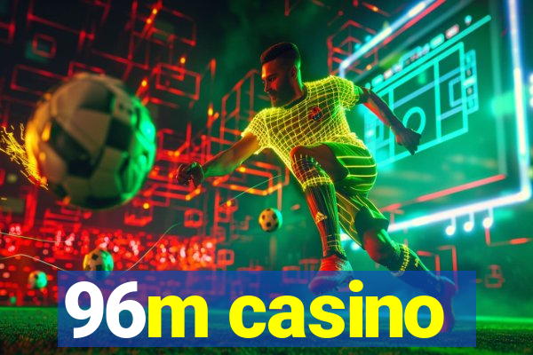 96m casino