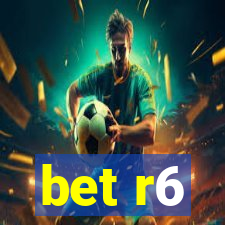 bet r6