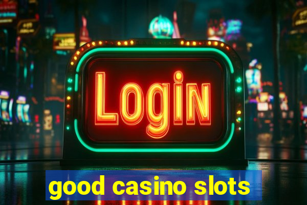 good casino slots