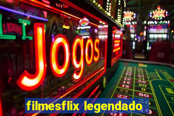 filmesflix legendado