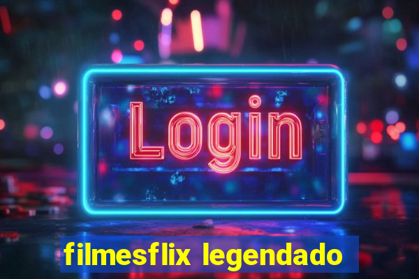 filmesflix legendado