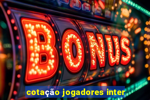 cotação jogadores inter