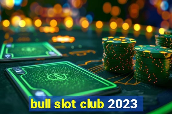 bull slot club 2023