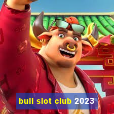 bull slot club 2023