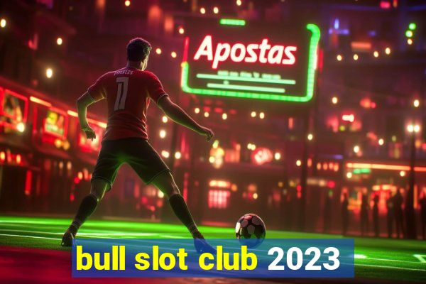 bull slot club 2023