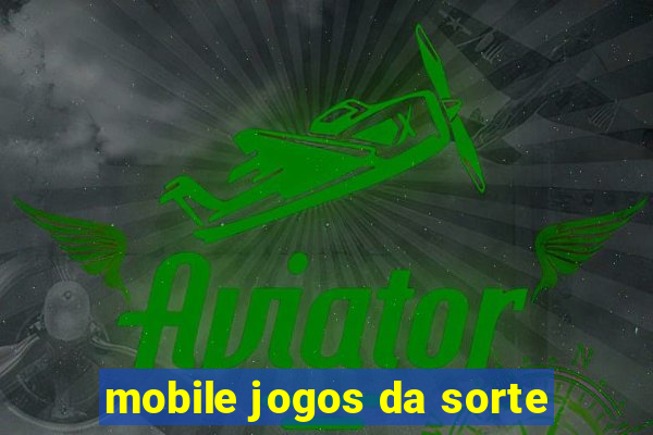 mobile jogos da sorte