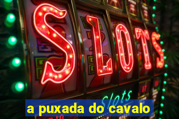 a puxada do cavalo