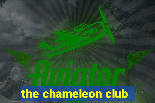 the chameleon club