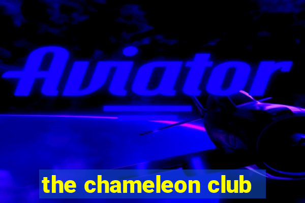 the chameleon club