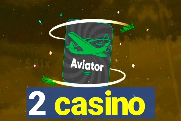 2 casino