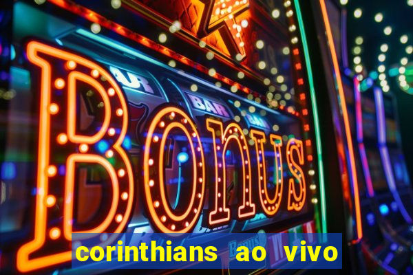 corinthians ao vivo futebol play