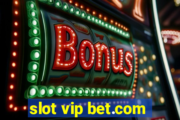 slot vip bet.com