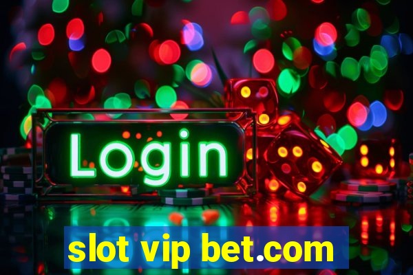 slot vip bet.com