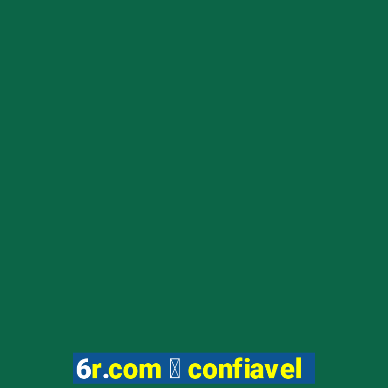 6r.com 茅 confiavel