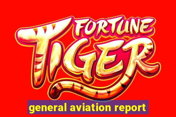 general aviation report