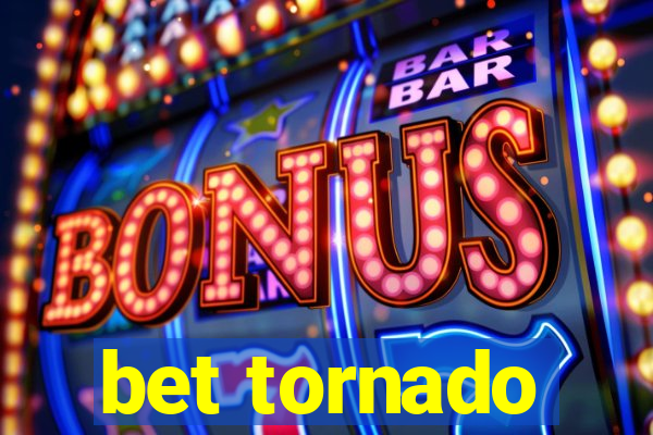 bet tornado