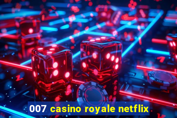 007 casino royale netflix