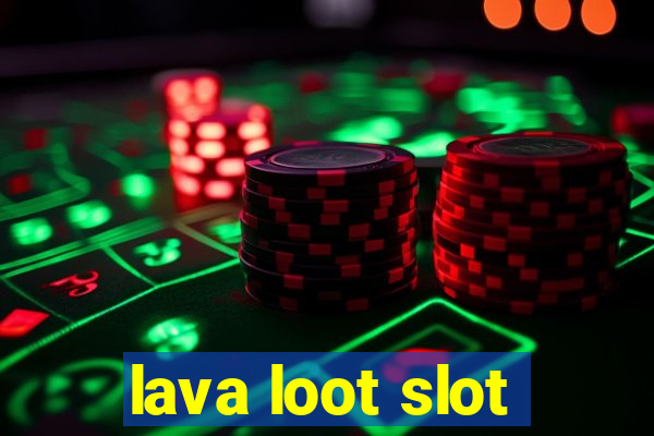 lava loot slot