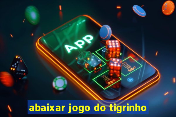 abaixar jogo do tigrinho