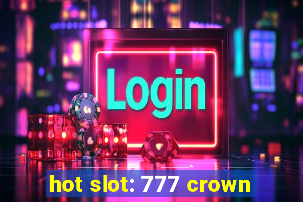 hot slot: 777 crown