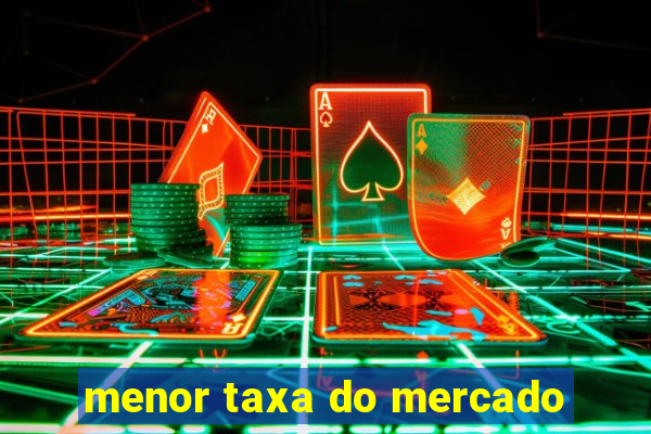 menor taxa do mercado