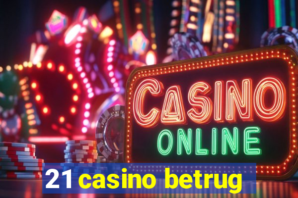 21 casino betrug