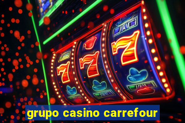 grupo casino carrefour