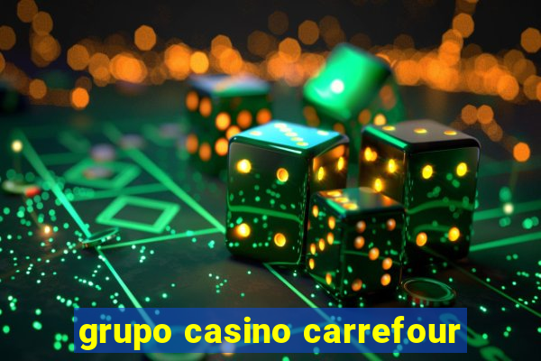 grupo casino carrefour