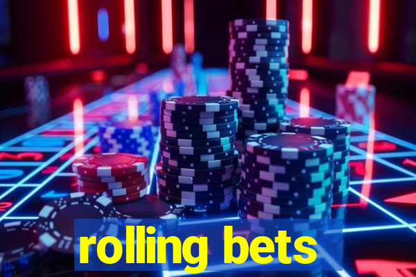 rolling bets