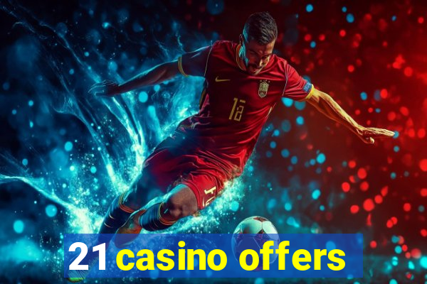 21 casino offers