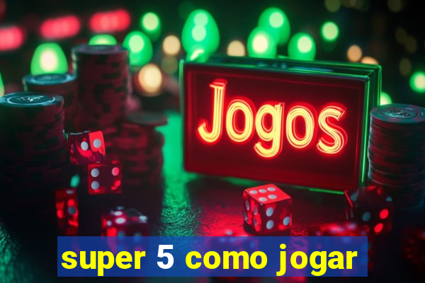 super 5 como jogar