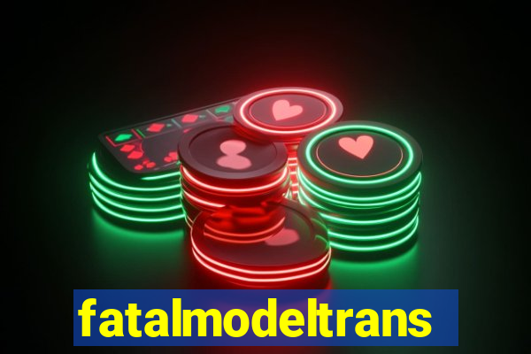 fatalmodeltrans