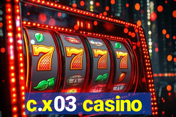 c.x03 casino