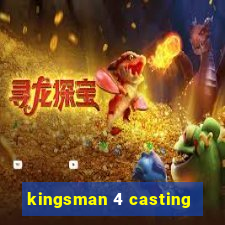 kingsman 4 casting