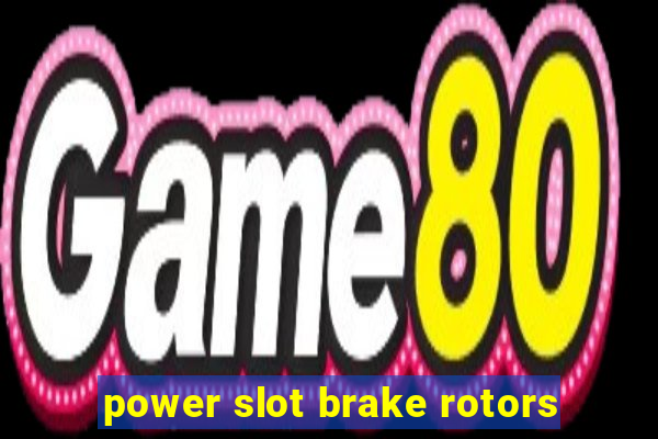 power slot brake rotors