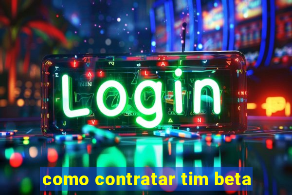 como contratar tim beta