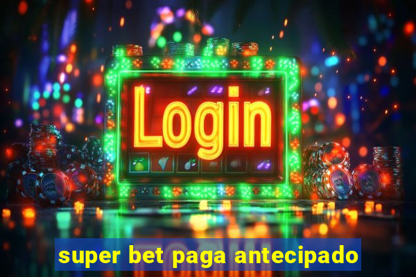 super bet paga antecipado