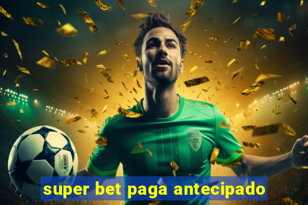 super bet paga antecipado