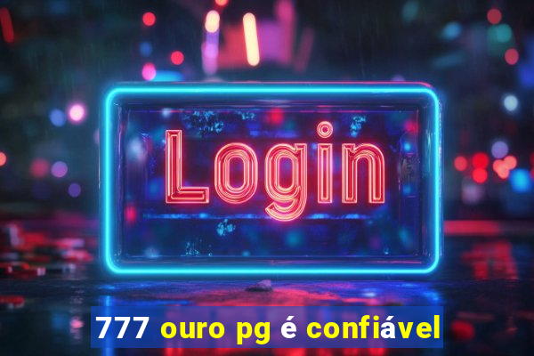 777 ouro pg é confiável