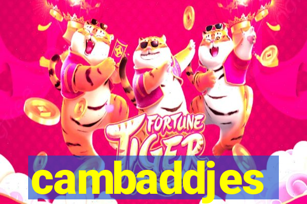 cambaddjes