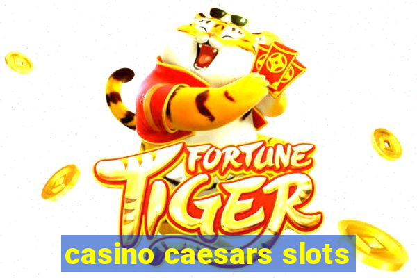 casino caesars slots