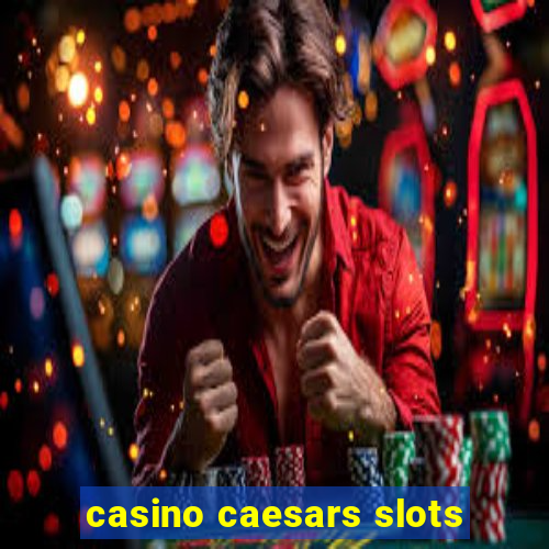 casino caesars slots