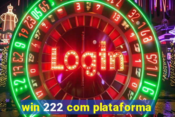 win 222 com plataforma