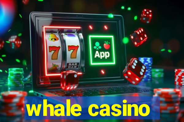 whale casino