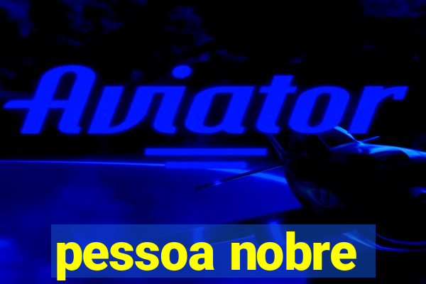 pessoa nobre